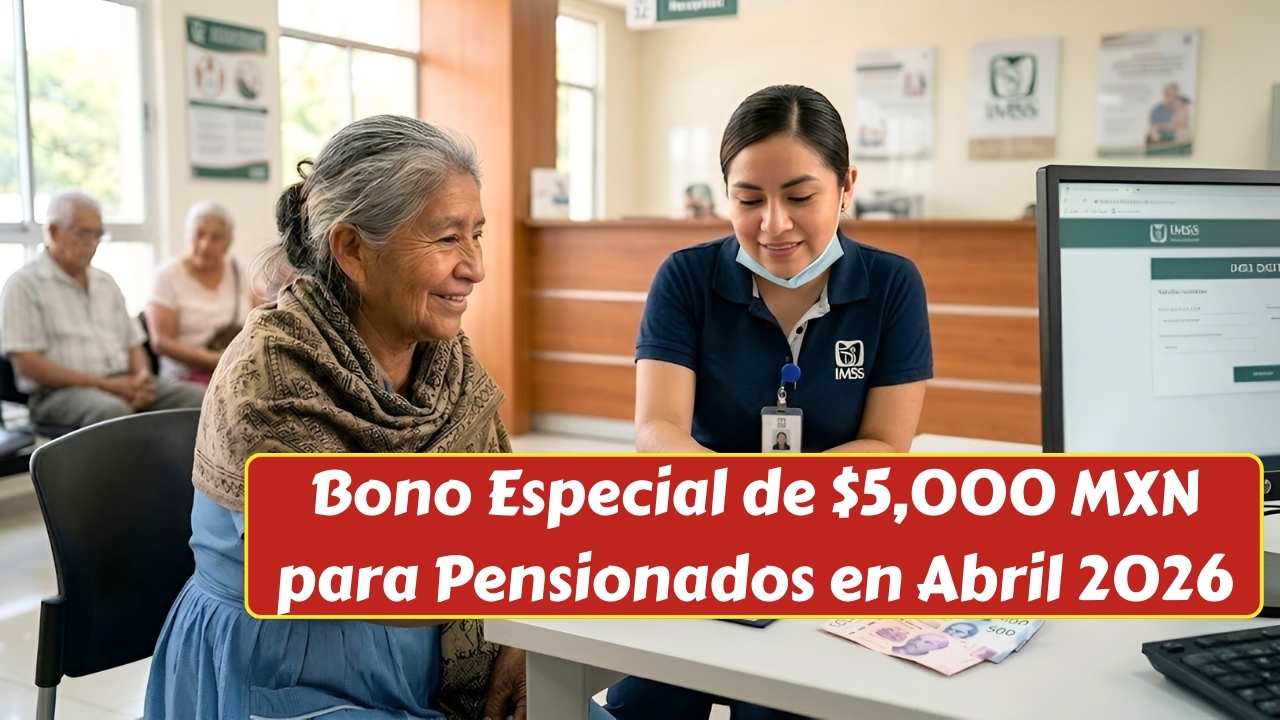 Bono Especial de $5,000 MXN para Pensionados en Abril 2026: Requisitos y Cómo Solicitarlo Fácilmente