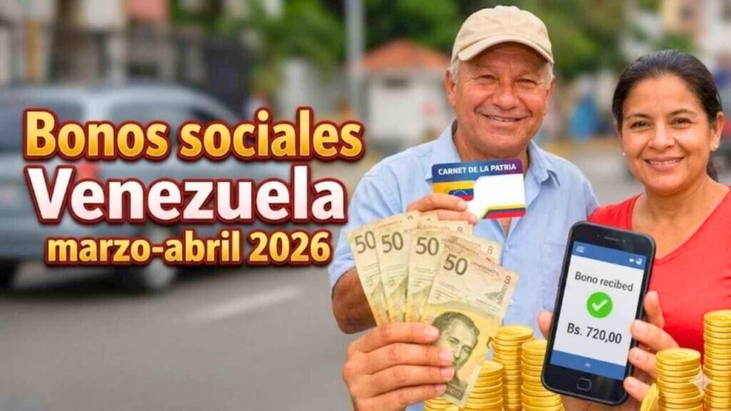Bonos sociales Venezuela marzo-abril 2026: beneficiarios, montos y fechas de pago