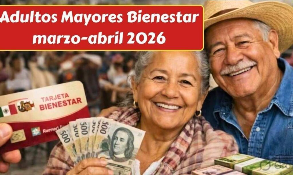 Adultos Mayores Bienestar marzo-abril 2026: calendario oficial y pago confirmado de $6,400